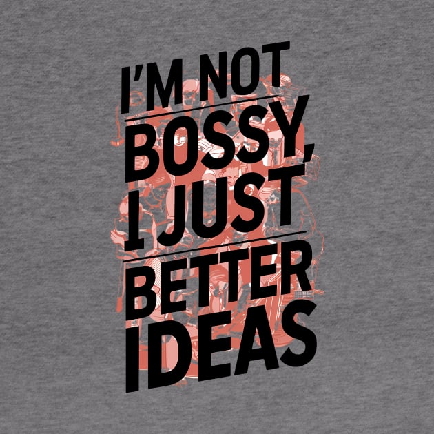 I'm not bossy, I just better ideas by ZaxiDesign